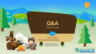 Q&A
gaustin@salesforce.com
@GavinAustinSays
Gavin Austin
Principal Technical Writer
Thank you!
 