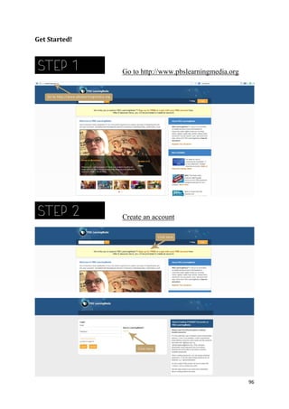 Get Started!

Go to http://www.pbslearningmedia.org

Create an account

96

 