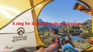 6 steg for å utvikle gode opplevelser
Foto: Alex Conu/Visitnorway.com
 