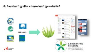 ISO 14001
6: Bærekraftig eller «berre kraftig» reiseliv?
 