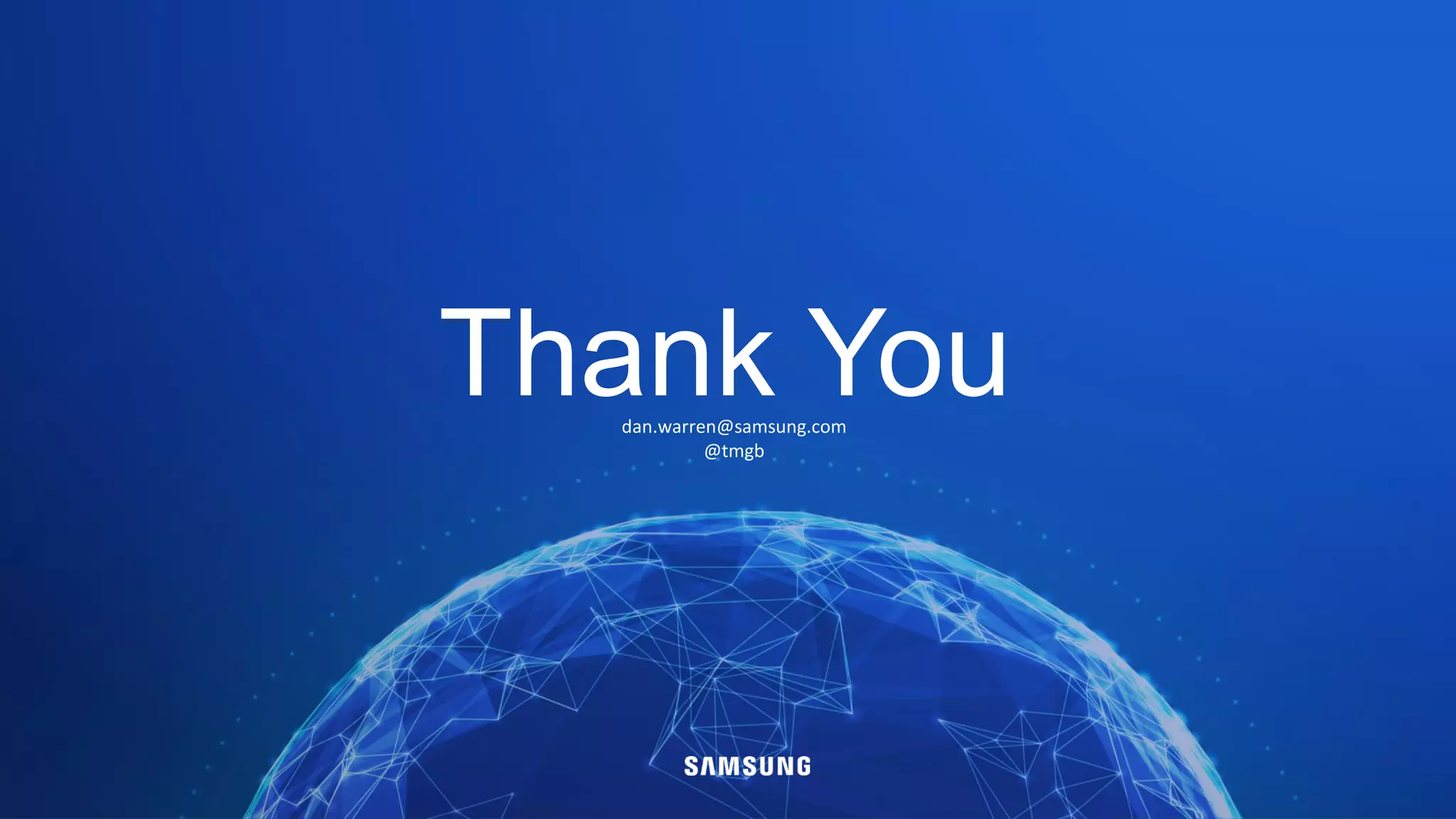 Thank Youdan.warren@samsung.com
@tmgb
 