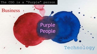 The CDO is a “Purple” person
 