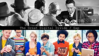 The Great Digital Divide / Gap
 