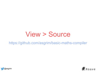 @asgrim
View > Source
https://github.com/asgrim/basic-maths-compiler
 