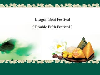 Dragon Boat Festival
（ Double Fifth Festival ）
 