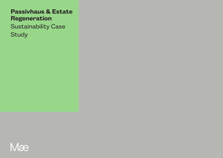 Passivhaus & Estate
Regeneration
Sustainability Case
Study
 