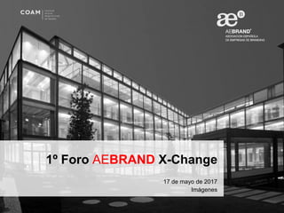 1º Foro AEBRAND X-Change
17 de mayo de 2017
Imágenes
 