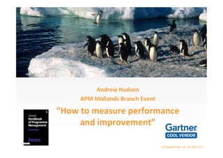 ©ChangeDirector UK Ltd 2002-2017
Andrew Hudson
APM Midlands Branch Event
“How to measure performance
and improvement”
 