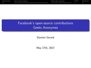 Introduction Server-side scripting Client-side scripting Thrift Databases
Facebook’s open-source contributions
Geeks Anonymes
Damien Gerard
May 17th, 2017
 