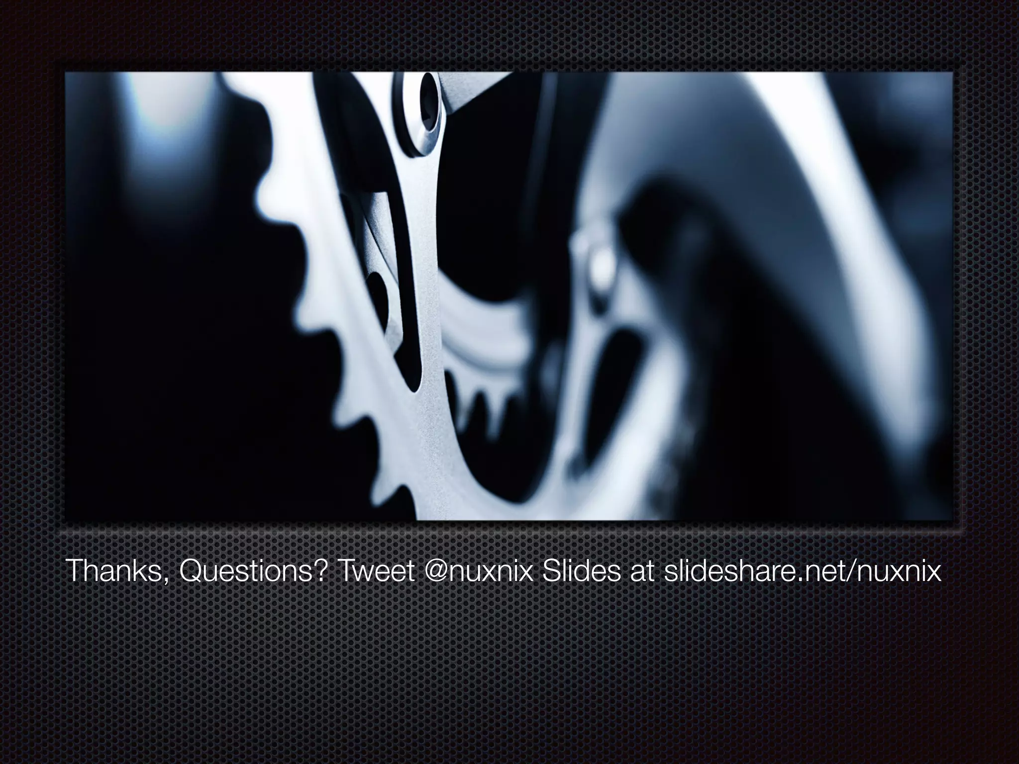 Thanks, Questions? Tweet @nuxnix Slides at slideshare.net/nuxnix
 