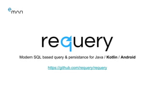 Requery
● Features
○ No Reflection
○ Typed query language
○ Table generation
○ Supports JDBC and most popular databases (M...