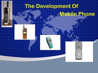 The Development Of
Mobile Phone
 