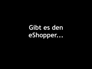 Gibt es den
eShopper...
 