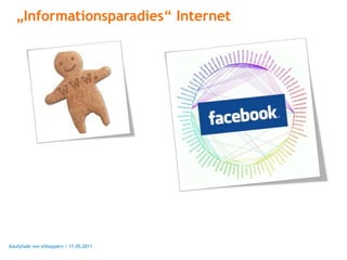 „Informationsparadies“ Internet




Kaufpfade von eShoppern / 17.05.2011
 