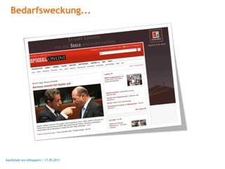 Bedarfsweckung...




Kaufpfade von eShoppern / 17.05.2011
 