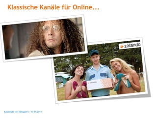 Klassische Kanäle für Online...




Kaufpfade von eShoppern / 17.05.2011
 