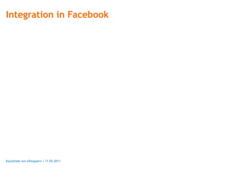 Integration in Facebook




Kaufpfade von eShoppern / 17.05.2011
 