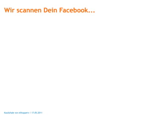 Wir scannen Dein Facebook...




Kaufpfade von eShoppern / 17.05.2011
 