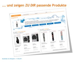 ... und zeigen ZU DIR passende Produkte




Kaufpfade von eShoppern / 17.05.2011
 