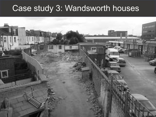 Case study 3: Wandsworth houses
 