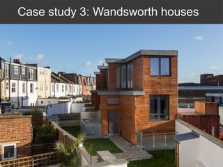 Case study 3: Wandsworth houses
 