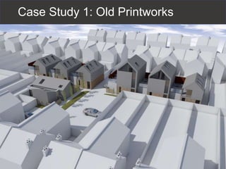 Case Study 1: Old Printworks
 