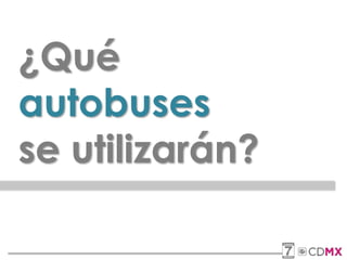 ¿Qué
autobuses
se utilizarán?
 