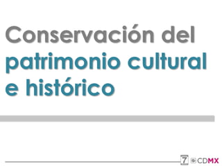 Conservación del
patrimonio cultural
e histórico
 