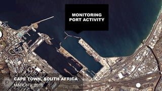 CAPE TOWN, SOUTH AFRICA
MARCH 9, 2016
MONITORING
PORT ACTIVITY
 