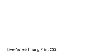 Live-Aufzeichnung Print CSS
 