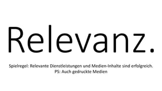 Spielregel: Relevante Dienstleistungen und Medien-Inhalte sind erfolgreich.
PS: Auch gedruckte Medien
 