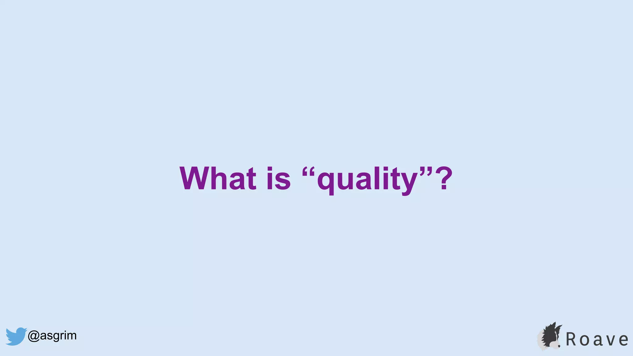 @asgrim
What is “quality”?
 