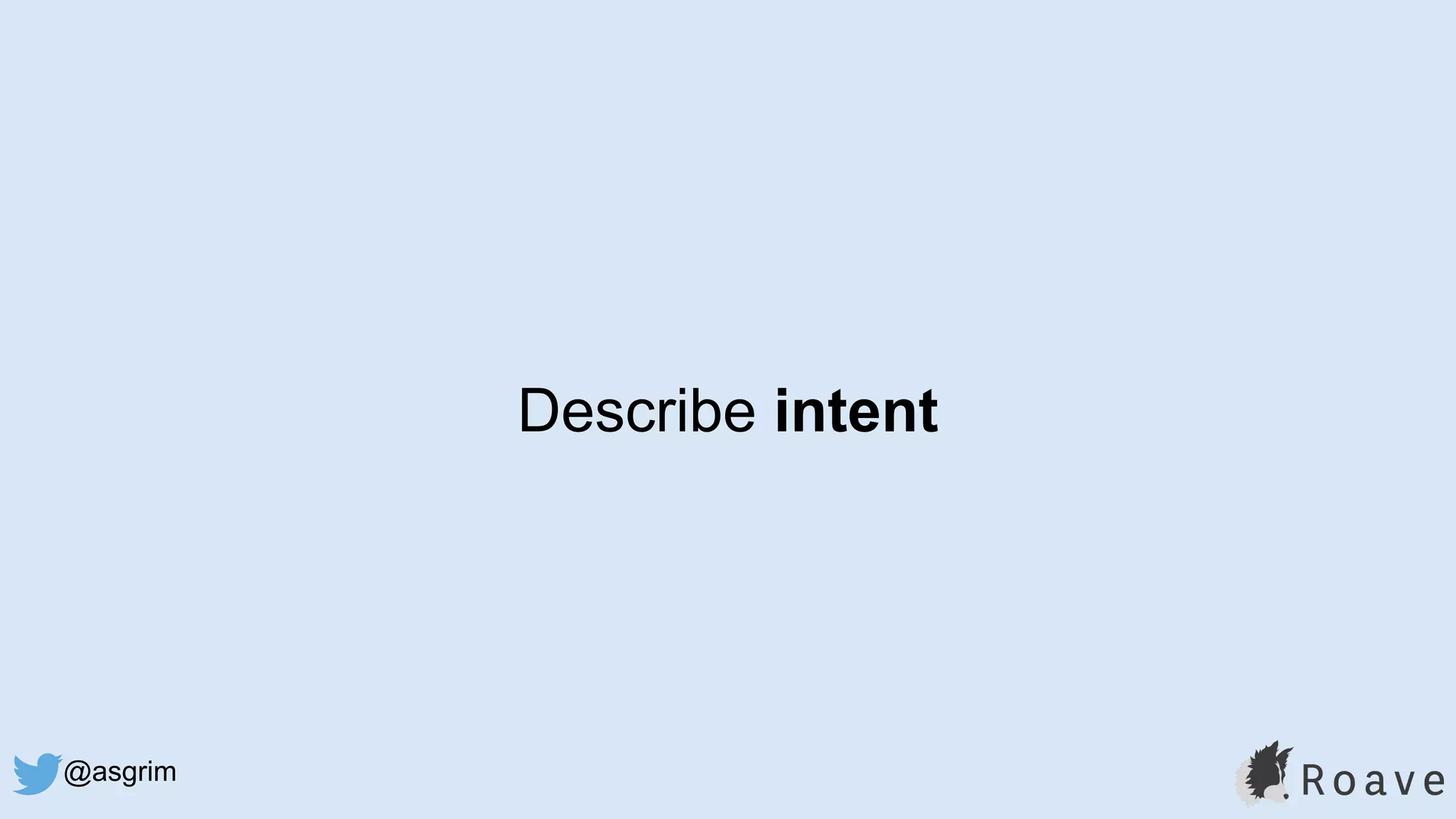 @asgrim
Describe intent
 