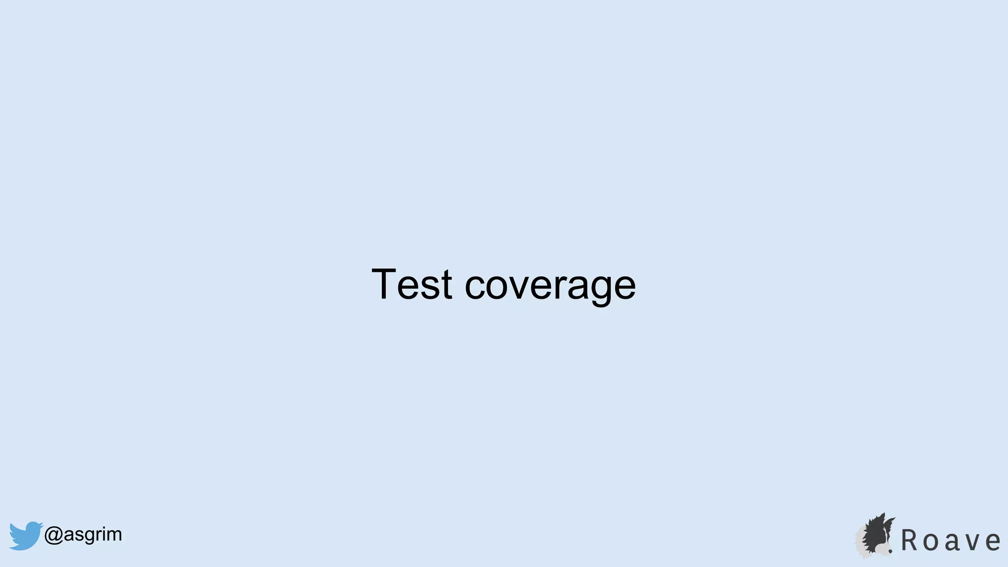 @asgrim
Test coverage
 