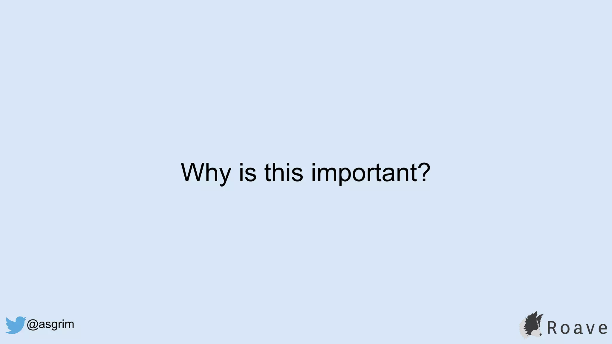 @asgrim
Why is this important?
 