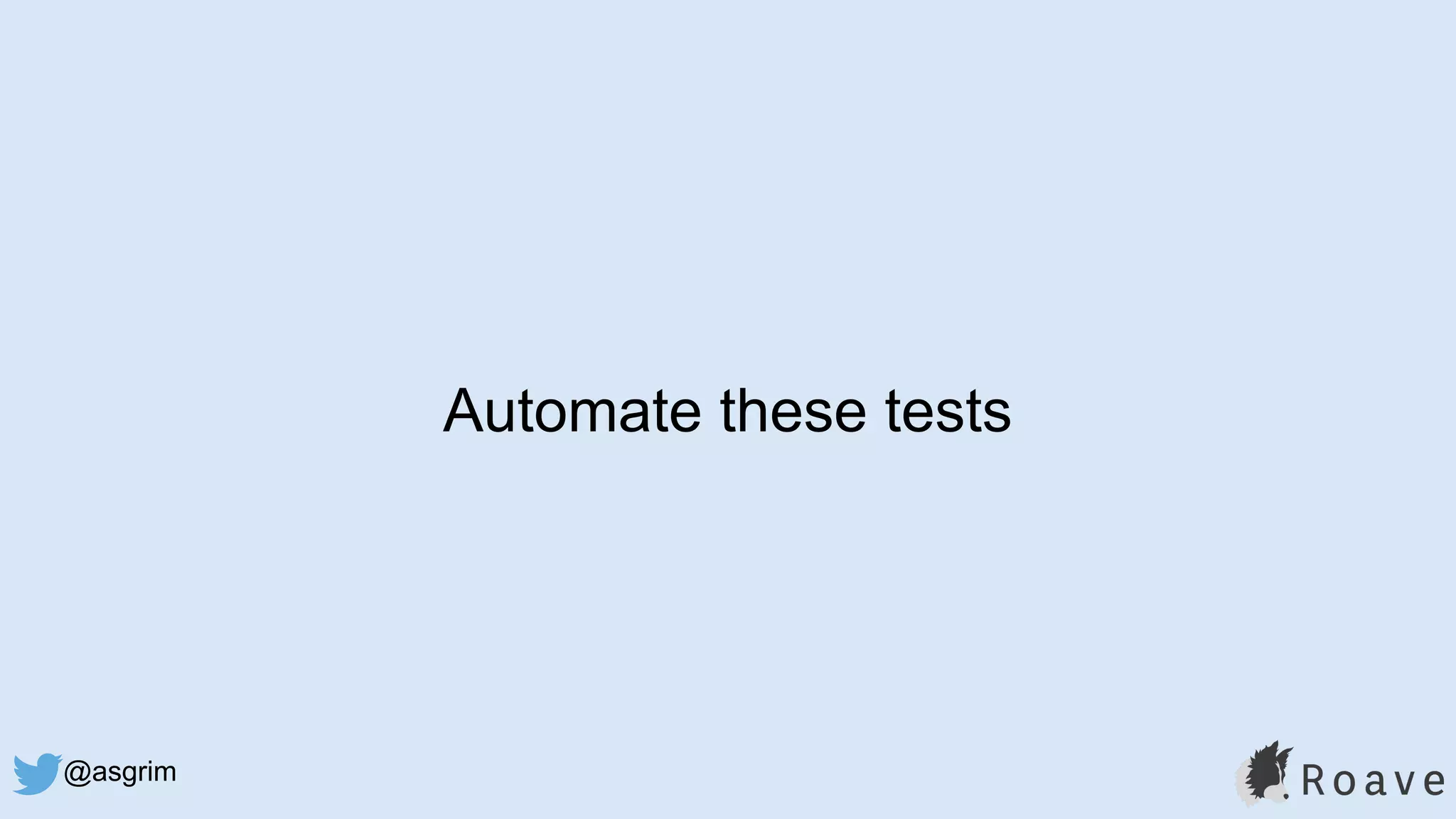 @asgrim
Automate these tests
 