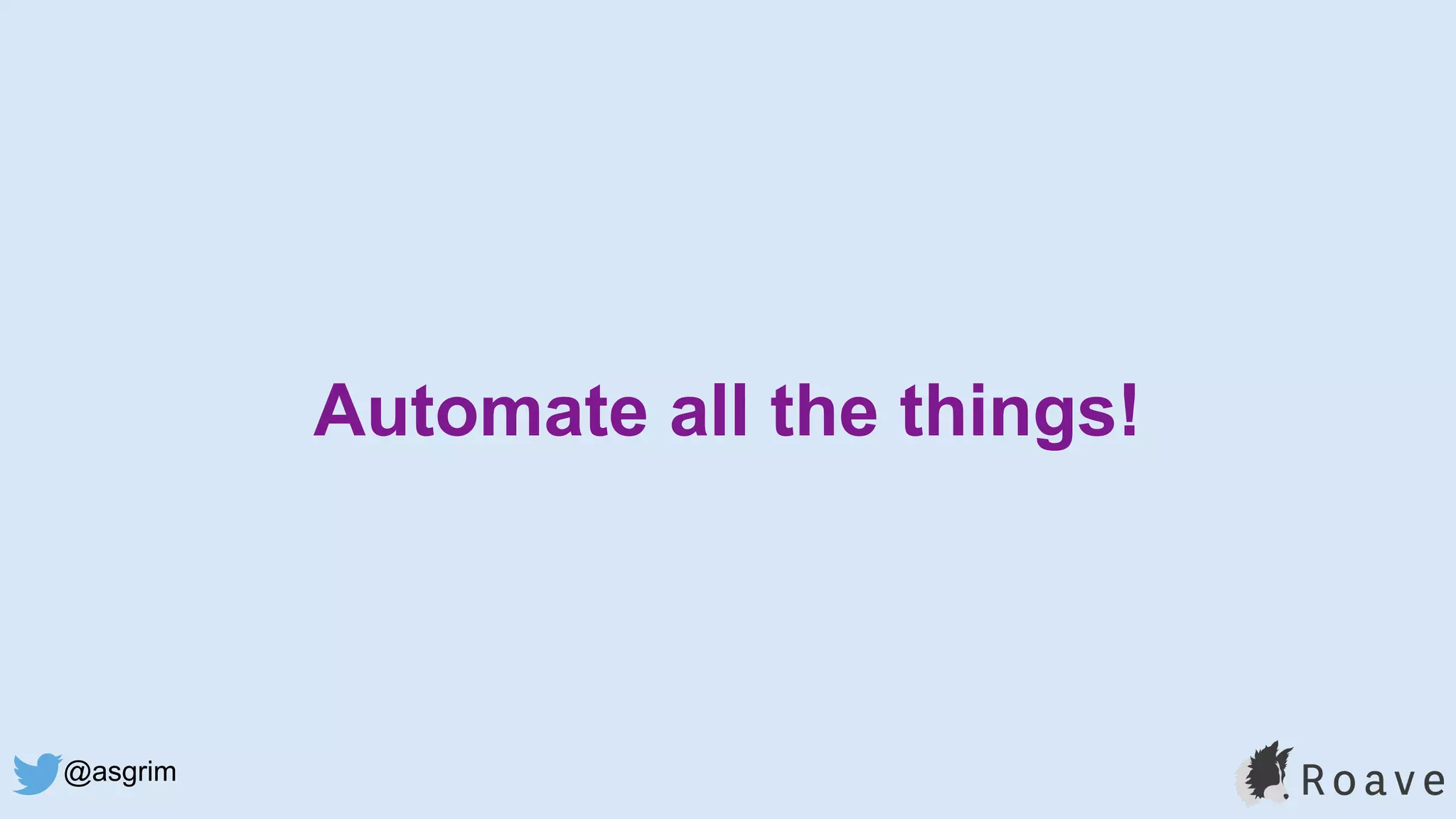 @asgrim
Automate all the things!
 