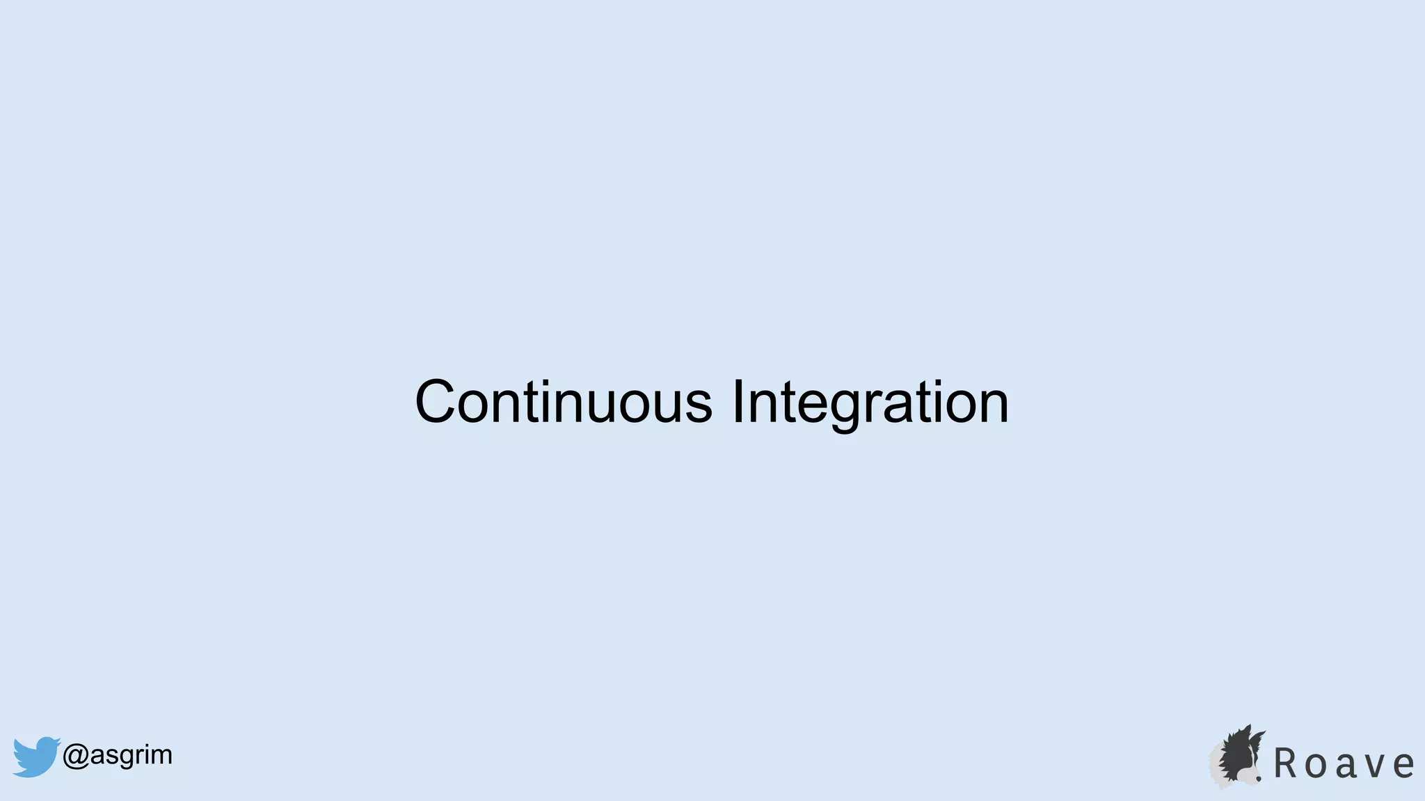 @asgrim
Continuous Integration
 