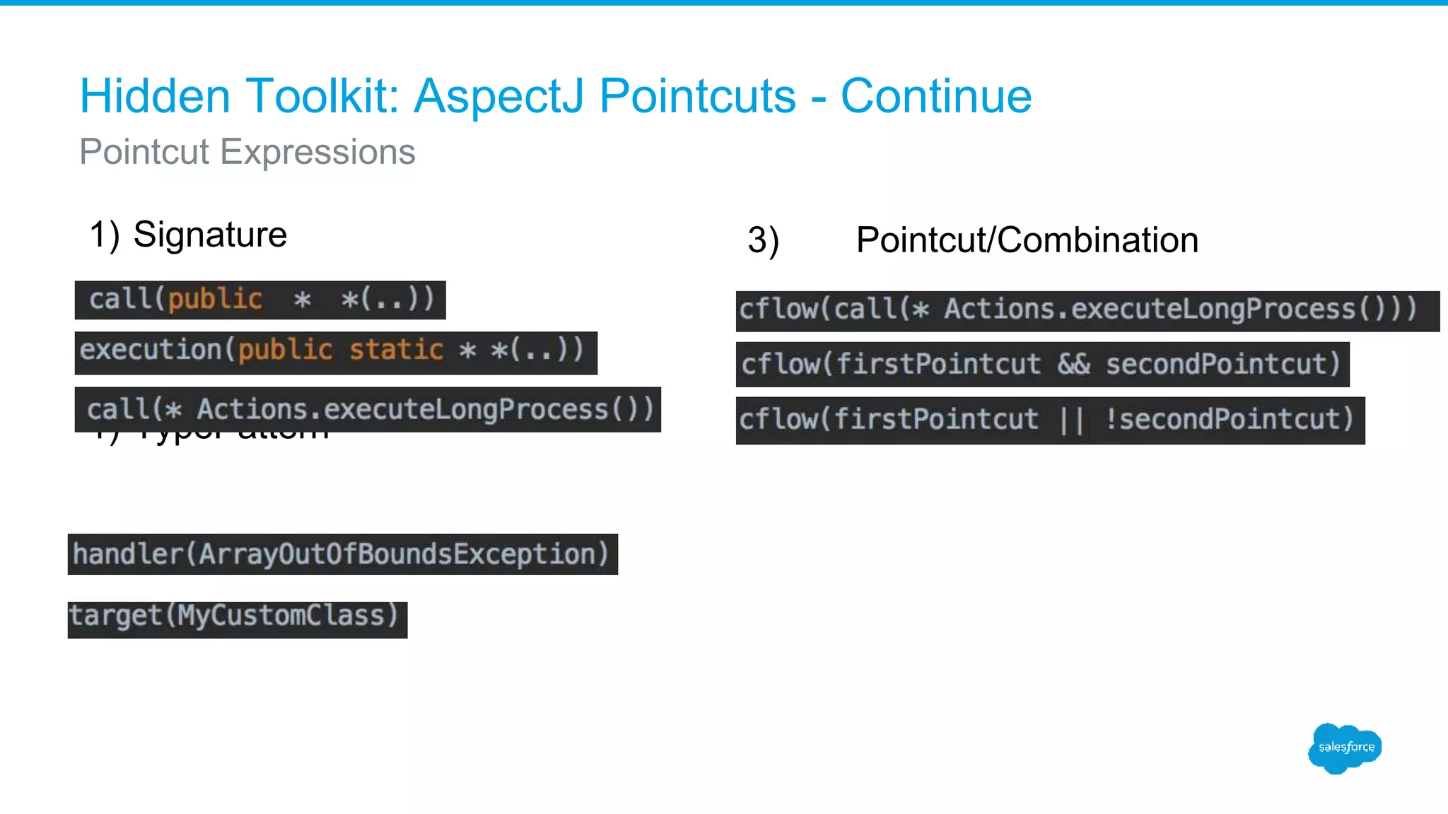 Hidden Toolkit: AspectJ Pointcuts - Continue 1) Signature 1) TypePattern Pointcut Expressions 3) Pointcut/Combination 