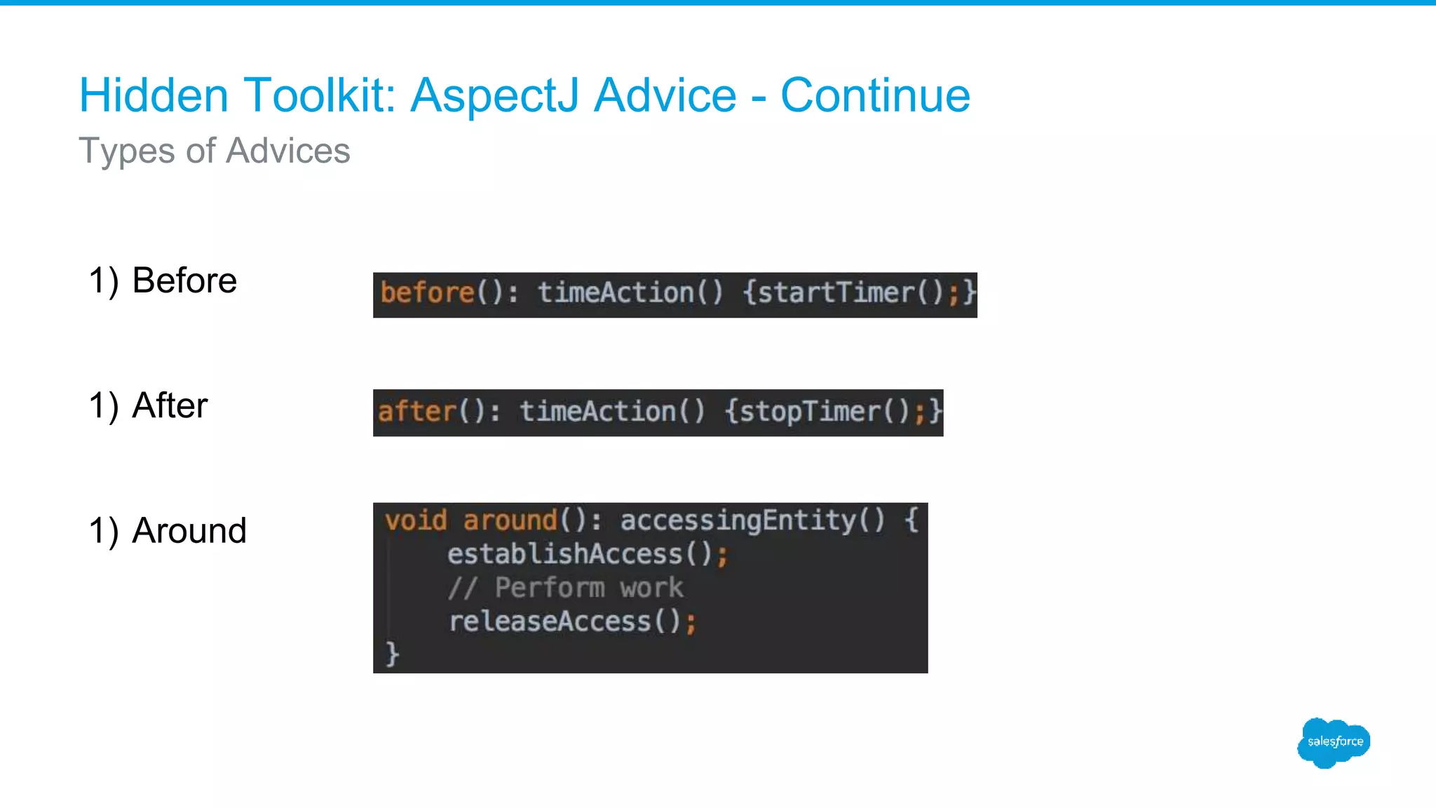 Hidden Toolkit: AspectJ Advice - Continue Types of Advices 1) Before 1) After 1) Around 