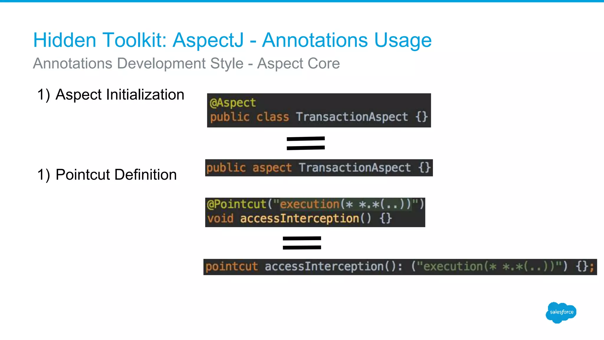 Hidden Toolkit: AspectJ - Annotations Usage 1) Aspect Initialization 1) Pointcut Definition Annotations Development Style - Aspect Core 