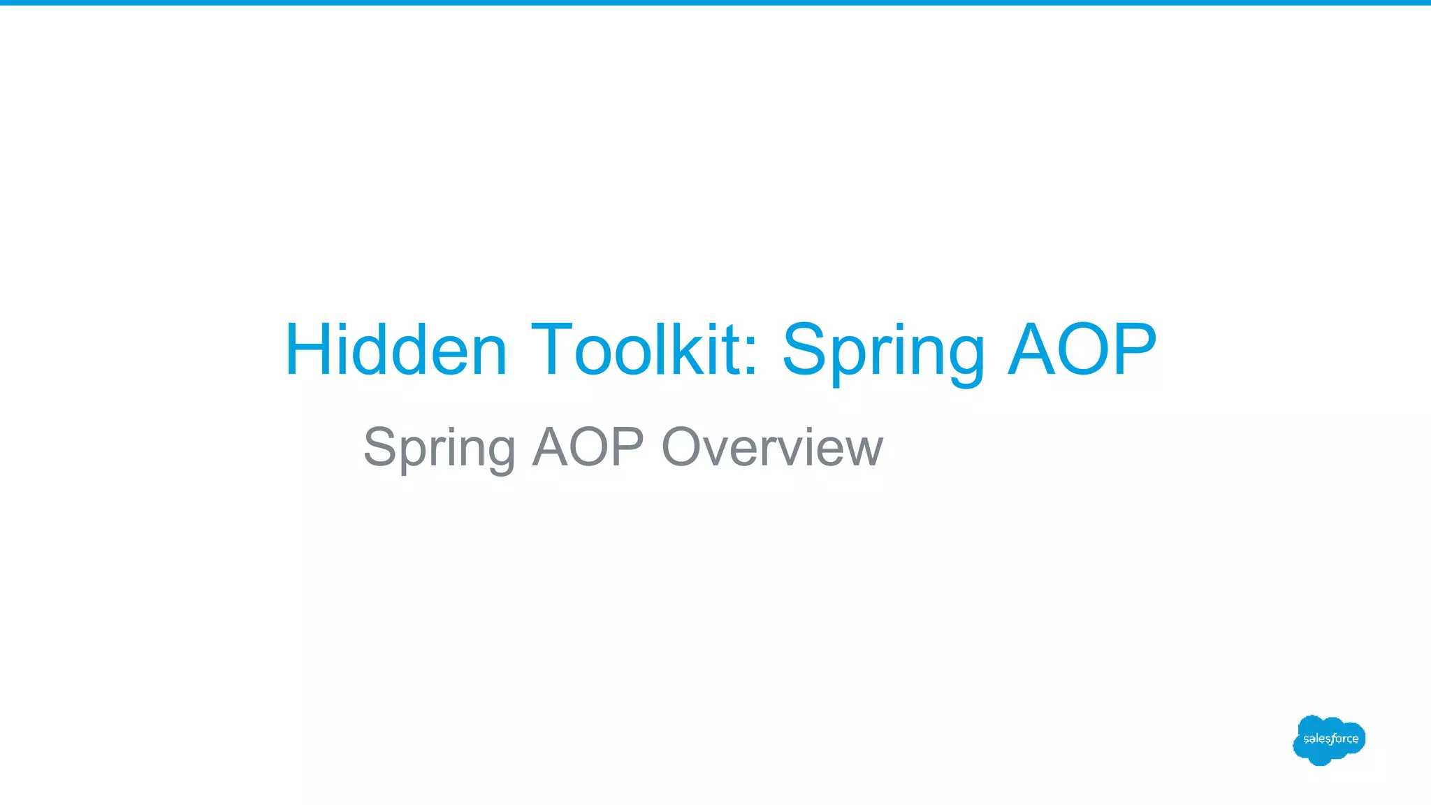 Hidden Toolkit: Spring AOP Spring AOP Overview 