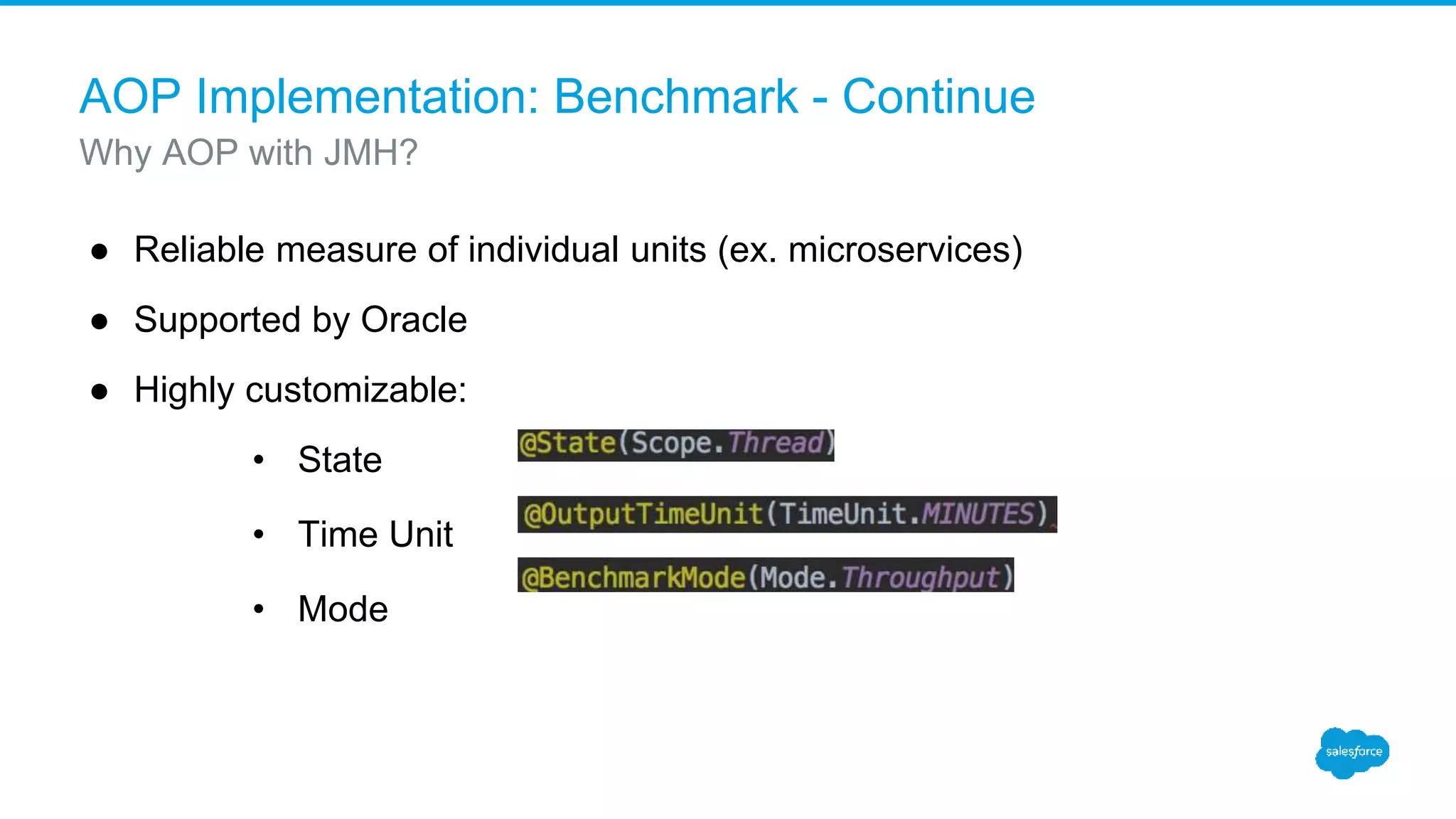 AOP Implementation: Benchmark - Continue ● Reliable measure of individual units (ex. microservices) ● Supported by Oracle ● Highly customizable: • State • Time Unit • Mode Why AOP with JMH? 