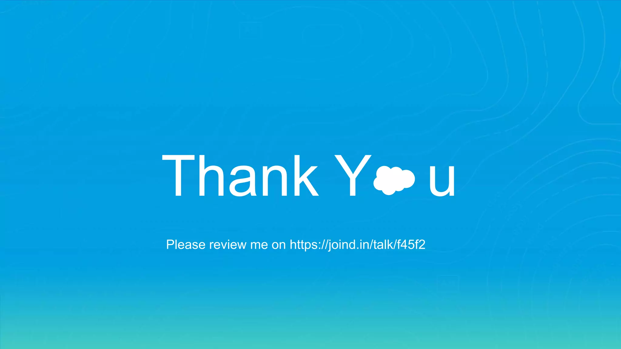 Thank Y u
Please review me on https://joind.in/talk/f45f2
 