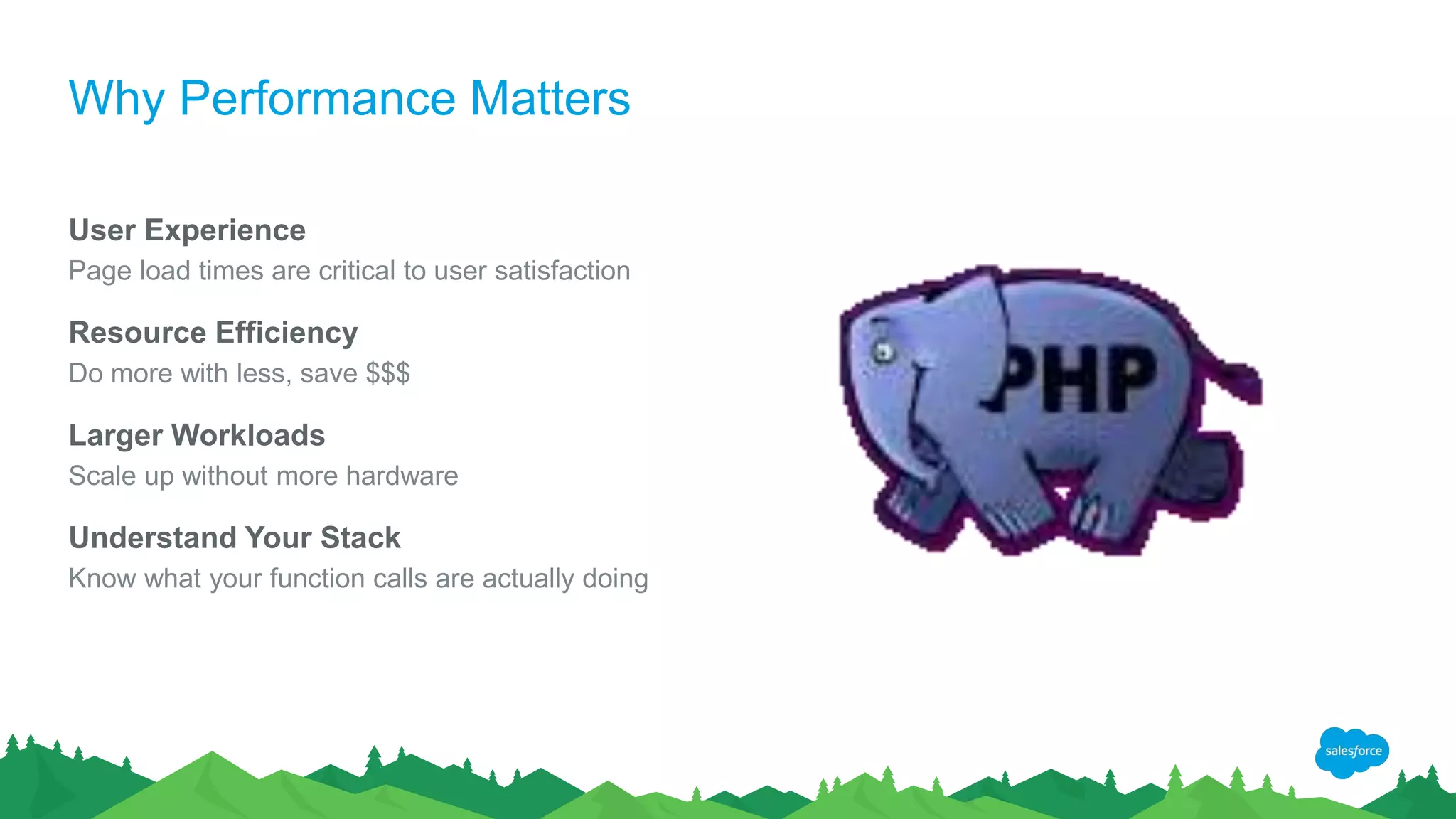 Why Performance Matters
User Experience
Page load times are critical to user satisfaction
Resource Efficiency
Do more with less, save $$$
Larger Workloads
Scale up without more hardware
Understand Your Stack
Know what your function calls are actually doing
 