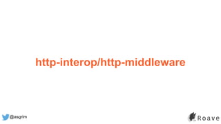 @asgrim
http-interop/http-middleware
 