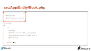 @asgrim
/**
* @ORMEntity
* @ORMTable(name="book")
*/
class Book
{
/**
* @ORMId
* @ORMColumn(name="id", type="guid")
* @ORMGeneratedValue(strategy="NONE")
* @var string
*/
private $id;
src/App/Entity/Book.php
 