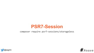 @asgrim
PSR7-Session
composer require psr7-sessions/storageless
 