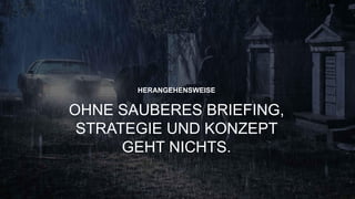 “
31
HERANGEHENSWEISE
OHNE SAUBERES BRIEFING,
STRATEGIE UND KONZEPT
GEHT NICHTS.
 
