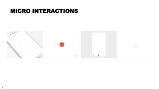 7
MICRO INTERACTIONS
 